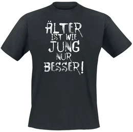 Älter ist wie jung nur besser! T-Shirt