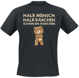 Halb Mensch, halb Bärchen. Ich bin ein Märchen. T-Shirt