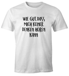 Print-Shirt Herren T-Shirt Spruch wie gut dass mich keiner denken hren kann mit Print