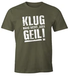 MoonWorks Print-Shirt Klug wars nicht aber Geil Shirt Herren T-Shirt Dunkelgrün/Grün