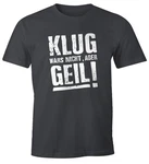 MoonWorks Print-Shirt Klug wars nicht aber Geil Shirt Herren T-Shirt Dunkelblau/Dunkelgrau/Grau/Lila/Beige