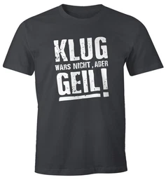 Print-Shirt Klug wars nicht aber Geil Shirt Herren T-Shirt mit Print