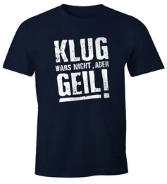 Print-Shirt Klug wars nicht aber Geil Shirt Herren T-Shirt mit Print