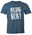 MoonWorks Print-Shirt Klug wars nicht aber Geil Shirt Herren T-Shirt Dunkelblau/Blau