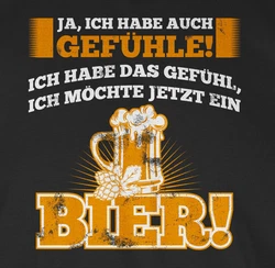 Shirtracer T-Shirt Ja ich habe auch Gefhle - Bier Sprüche Statement mit Spruch Beige/Braun/Schwarz/Dunkelgrau