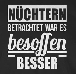 Shirtracer T-Shirt Nüchtern betrachtet war es besoffen besser Sprüche Statement mit Spruch Dunkelgrau/Schwarz/Beige/Lila/Dunkelgrün/Dunkelblau