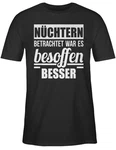 Shirtracer T-Shirt Nüchtern betrachtet war es besoffen besser Sprüche Statement mit Spruch Dunkelgrau/Schwarz/Beige/Lila/Dunkelgrün/Dunkelblau