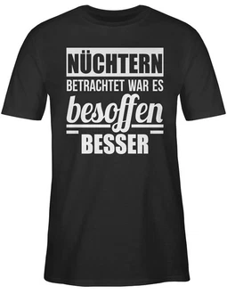 Shirtracer T-Shirt Nüchtern betrachtet war es besoffen besser Sprüche Statement mit Spruch Shirtracer T-Shirt Nüchtern betrachtet war es besoffen besser Sprüche Statement mit Spruch