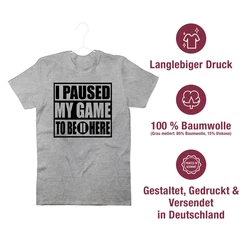 Shirtracer T-Shirt I paused my game to be here schwarz