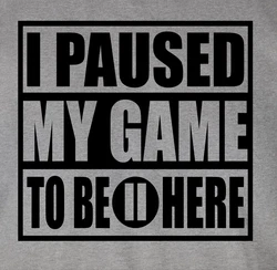 Shirtracer T-Shirt I paused my game to be here schwarz