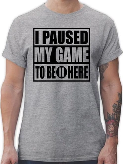 Shirtracer T-Shirt I paused my game to be here