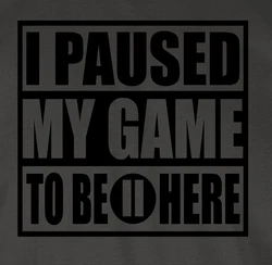 Shirtracer T-Shirt I paused my game to be here schwarz