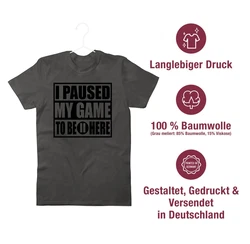 Shirtracer T-Shirt I paused my game to be here schwarz