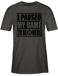 Shirtracer T-Shirt I paused my game to be here schwarz