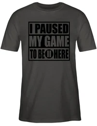 T-Shirt I paused my game to be here - schwarz Nerd Geschenke