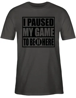 Shirtracer T-Shirt I paused my game to be here schwarz