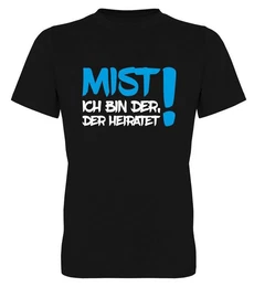 T-Shirt Herren T-Shirt - Mist Ich bin der, der heiratet! JGA-Shirt, Poltershirt, Brutigam-Shirt, mit Frontprint