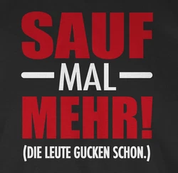 Shirtracer T-Shirt Sauf mal mehr - Die Leute gucken schon Party & Alkohol Dunkelbraun/Schwarz/Braun/Grün/Lila/Rosa/Rot