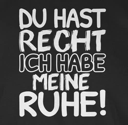 Shirtracer T-Shirt Du hast Recht ich habe meine Ruhe! Sprüche Statement mit Spruch schwarz/weiß