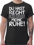 Shirtracer T-Shirt Du hast Recht ich habe meine Ruhe! Sprüche Statement mit Spruch schwarz/weiß