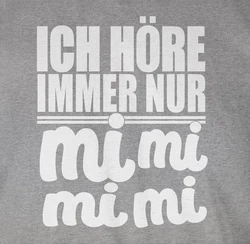 Shirtracer T-Shirt Ich höre immer nur mi mi mi - Sprüche Statement mit Spruch weiß