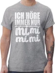 Shirtracer T-Shirt Ich höre immer nur mi mi mi - Sprüche Statement mit Spruch weiß