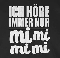 Shirtracer T-Shirt Ich höre immer nur mi mi mi - Sprüche Statement mit Spruch weiß