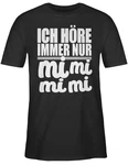 Shirtracer T-Shirt Ich höre immer nur mi mi mi - Sprüche Statement mit Spruch weiß