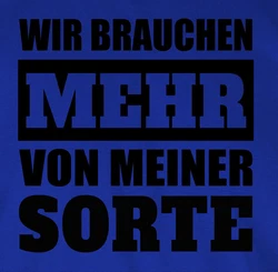 Shirtracer Rundhalsshirt Sprüche Statement Wir brauchen mehr von meiner Sorte schwarz