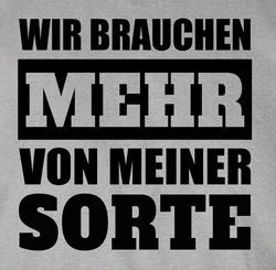 Shirtracer Rundhalsshirt Sprüche Statement Wir brauchen mehr von meiner Sorte schwarz