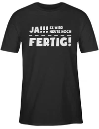 T-Shirt Ja es wird heute noch fertig Sprche Statement mit Spruch