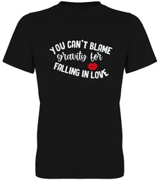 T-Shirt You cant blame gravity for falling in love Herren T-Shirt, mit Frontprint, zum Valentinstag