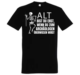 T-Shirt ALT BIST DU ERST BEIM ARCHOLOGEN Herren Shirt mit lustigem Spruch