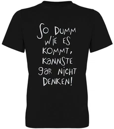 T-Shirt So dumm wie es kommt, kannste gar nicht denken Herren T-Shirt, mit Frontprint, mit Spruch / Statement