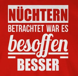 Shirtracer T-Shirt Nüchtern betrachtet war es besoffen besser Sprüche Statement mit Spruch Rot/Dunkelrot/Braun