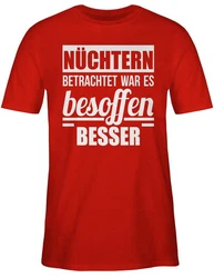 Shirtracer T-Shirt Nüchtern betrachtet war es besoffen besser Sprüche Statement mit Spruch Rot/Dunkelrot/Braun