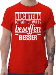 Shirtracer T-Shirt Nüchtern betrachtet war es besoffen besser Sprüche Statement mit Spruch Rot/Dunkelrot/Braun