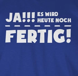 Shirtracer T-Shirt Ja es wird heute noch fertig Sprüche Statement mit Spruch Blau/Lila/Schwarz