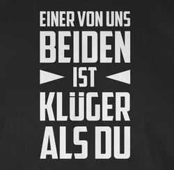 Shirtracer T-Shirt Einer von uns beiden ist Klüger als Du Statement mit Spruch weiß