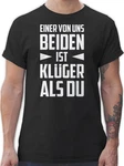 Shirtracer T-Shirt Einer von uns beiden ist Klüger als Du Statement mit Spruch weiß