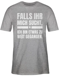 Shirtracer T-Shirt Falls ihr mich sucht, ich bin zu weit gegangen Sprche Statement mit Spruch Grau/Hellgrau