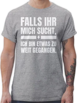 Shirtracer T-Shirt Falls ihr mich sucht, ich bin zu weit gegangen Sprche Statement mit Spruch Grau/Hellgrau Shirtracer T-Shirt Falls ihr mich sucht, ich bin zu weit gegangen Sprche Statement mit Spruch Grau/Hellgrau