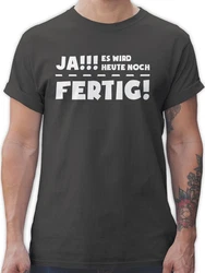 Shirtracer T-Shirt Ja es wird heute noch fertig Sprüche Statement mit Spruch Schwarz/Grau/Dunkelgrau