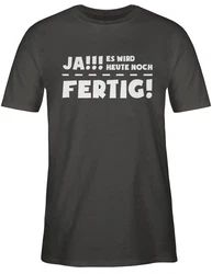 Shirtracer T-Shirt Ja es wird heute noch fertig Sprüche Statement mit Spruch Schwarz/Grau/Dunkelgrau