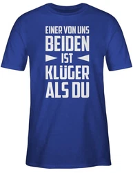 Shirtracer T-Shirt Einer von uns beiden ist Klüger als Du Statement mit Spruch weiß