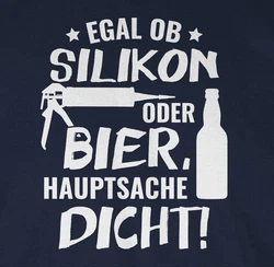 Shirtracer T-Shirt Egal ob Silikon oder Bier Hauptsache Dicht Sprüche Statement mit Spruch Dunkelblau/Grau