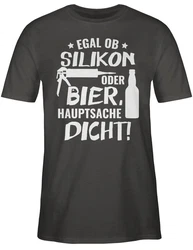 Shirtracer T-Shirt Egal ob Silikon oder Bier Hauptsache Dicht Sprüche Statement mit Spruch Grau/Schwarz/Dunkelgrau