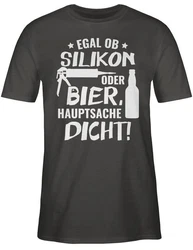 Shirtracer T-Shirt Egal ob Silikon oder Bier Hauptsache Dicht Sprüche Statement mit Spruch Grau/Schwarz/Dunkelgrau