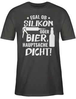Shirtracer T-Shirt Egal ob Silikon oder Bier Hauptsache Dicht Sprüche Statement mit Spruch