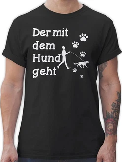 Shirtracer T-Shirt Der mit dem Hund geht Pfoten Sprüche Statement mit Spruch